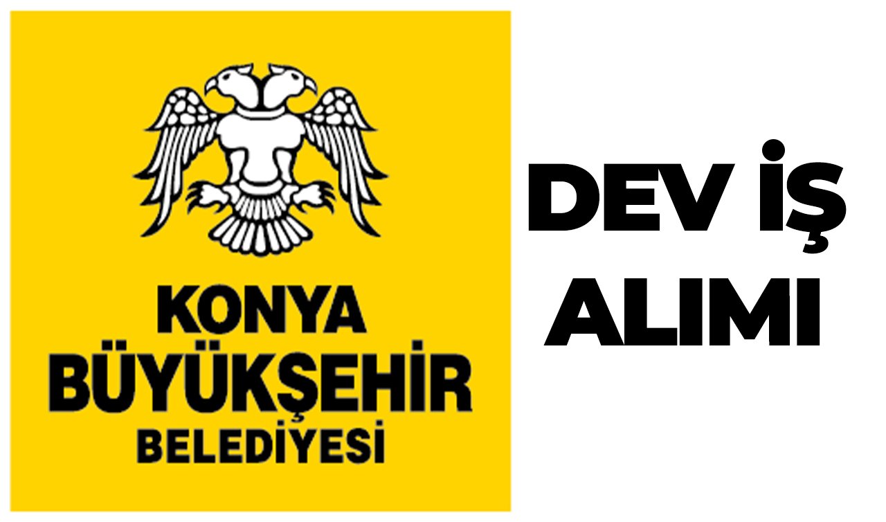  Konya Büyükşehir Belediyesi Çok Sayıda Personel Alıyor: İşsiz kalmasın Tıkla Başvur! 