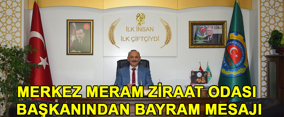 MERKEZ MERAM ZİRAAT ODASI BAŞKANINDAN BAYRAM MESAJI