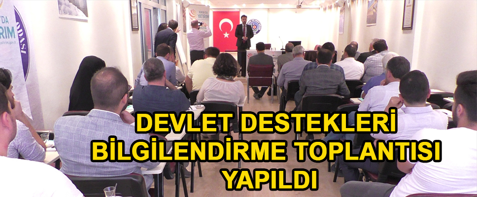 DEVLET DESTEKLERİ BİLGİLENDİRME TOPLANTISI YAPILDI