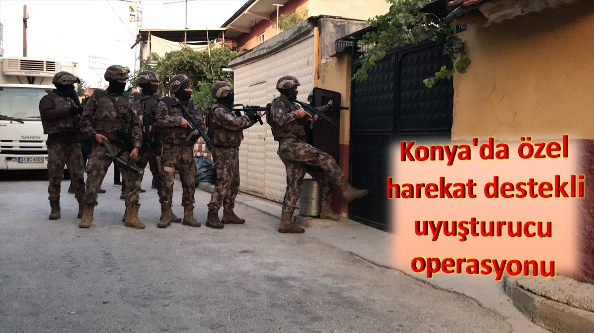 Konya'da özel harekat destekli uyuşturucu operasyonu