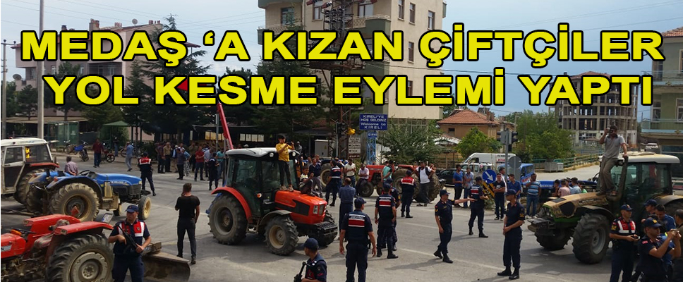 MEDAŞ ‘A KIZAN ÇİFTÇİLER YOL KESME EYLEMİ YAPTI