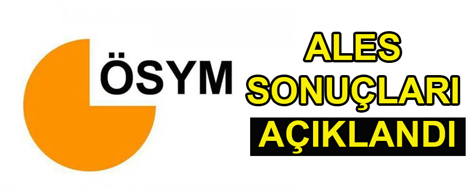 ALES SONUÇLARI AÇIKLANDI
