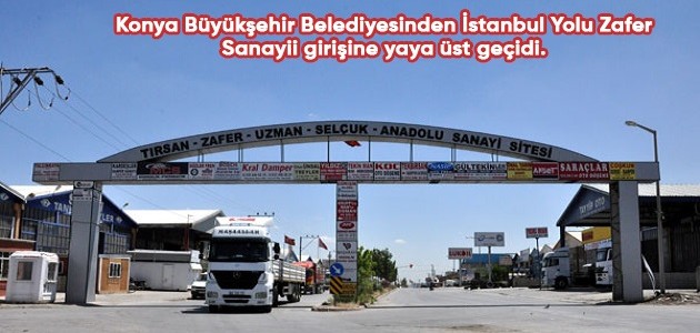  Konya Büyükşehir Belediyesinden İstanbul Yolu Zafer Sanayii girişine yaya üst geçidi