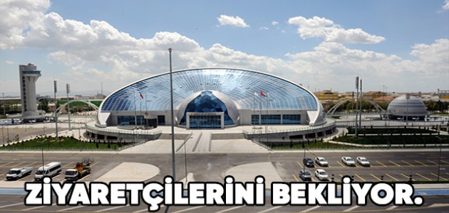 Konya Bilim Merkezi ziyaretçilerini bekliyor