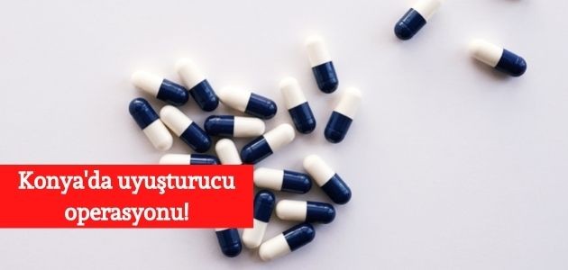 Konya'da uyuşturucu operasyonu!