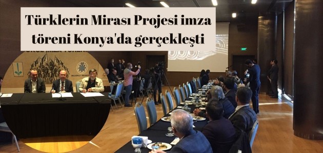  Türklerin Mirası Projesi imza töreni Konya'da gerçekleşti