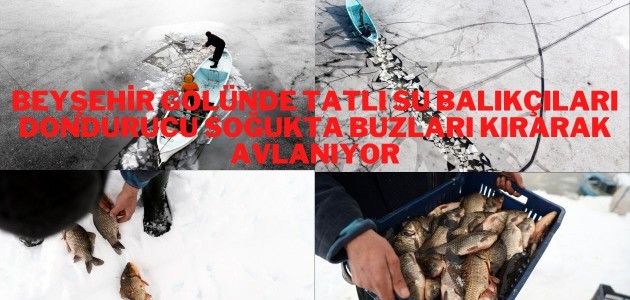 Tatlı su balıkçıları dondurucu soğukta buzları kırarak avlanıyor