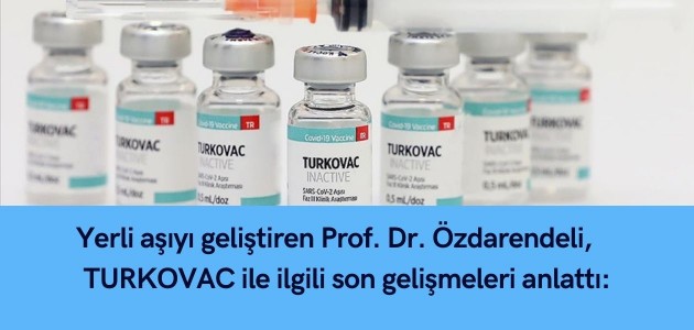  Yerli aşıyı geliştiren Prof. Dr. Özdarendeli, TURKOVAC ile ilgili son gelişmeleri anlattı:
