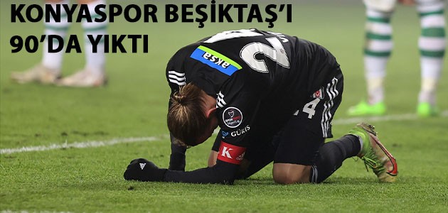 Konyaspor Beşiktaş'ı 90'da yıktı!
