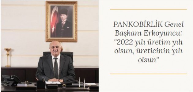 PANKOBİRLİK Genel Başkanı Erkoyuncu: 