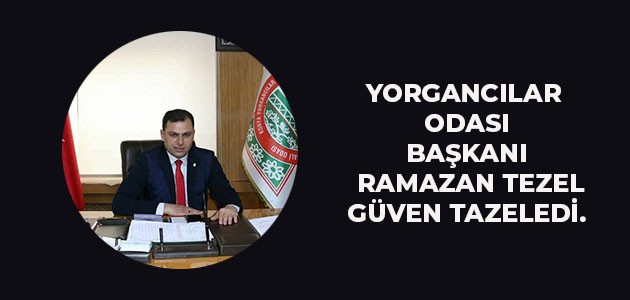  YORGANCILAR ODASI BAŞKANI RAMAZAN TEZEL GÜVEN TAZELEDİ