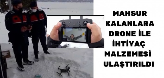  Adada mahsur kalan besicilere ihtiyaçları drone ile ulaştırıldı