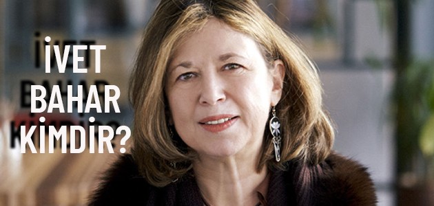  İVET BAHAR KİMDİR