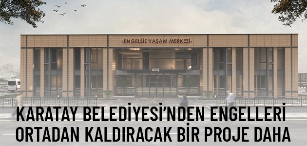 KARATAY BELEDİYESİ’NDEN ENGELLERİ ORTADAN KALDIRACAK BİR PROJE DAHA
