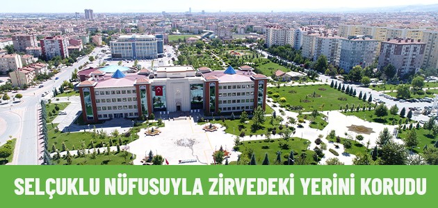 SELÇUKLU NÜFUSUYLA ZİRVEDEKİ YERİNİ KORUDU