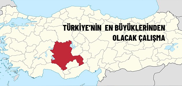 TÜRKİYE’NİN  EN BÜYÜKLERİNDEN OLACAK ÇALIŞMA