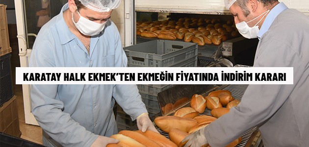 KARATAY HALK EKMEK’TEN EKMEĞİN FİYATINDA İNDİRİM KARARI
