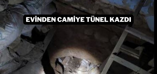 Evinden camiye tünel kazdı