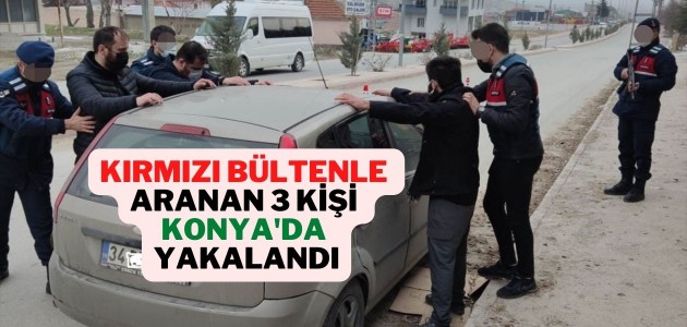 Kırmızı bültenle aranan 3 kişi Konya'da yakalandı