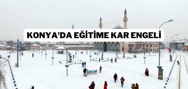 Konya'da eğitime kar engeli