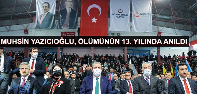MUHSİN YAZICIOĞLU, ÖLÜMÜNÜN 13. YILINDA ANILDI