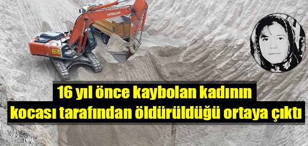 16 yıl önce kaybolan kadının kocası tarafından öldürüldüğü ortaya çıktı
