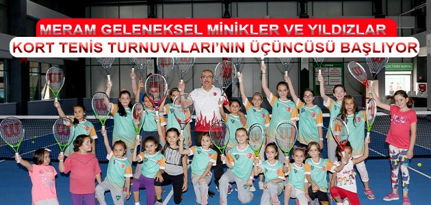 MERAM GELENEKSEL MİNİKLER VE YILDIZLAR KORT TENİS TURNUVALARI’NIN ÜÇÜNCÜSÜ BAŞLIYOR
