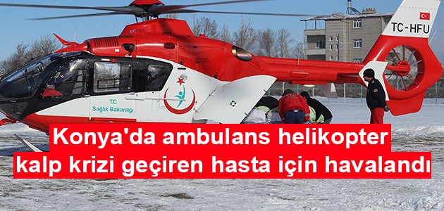 Konya'da ambulans helikopter kalp krizi geçiren hasta için havalandı
