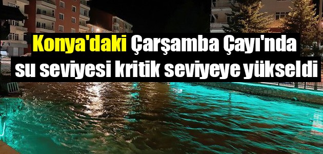 Konya'daki Çarşamba Çayı'nda su seviyesi kritik seviyeye yükseldi