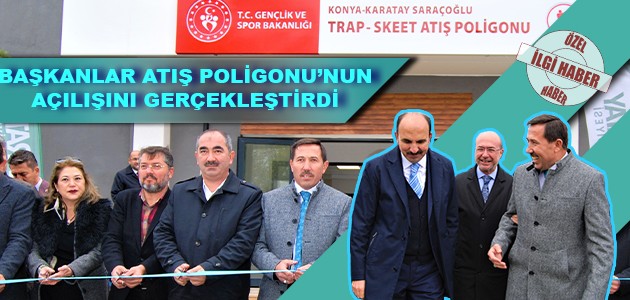BAŞKANLAR ATIŞ POLİGONU’NUN AÇILIŞINI GERÇEKLEŞTİRDİ