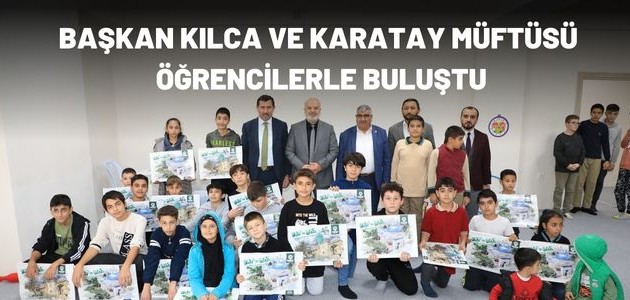  BAŞKAN KILCA VE KARATAY MÜFTÜSÜ ÖĞRENCİLERLE BULUŞTU
