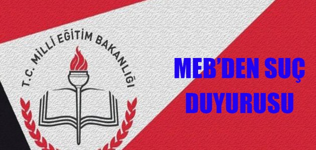  MEB’DEN SUÇ DUYURUSU 
