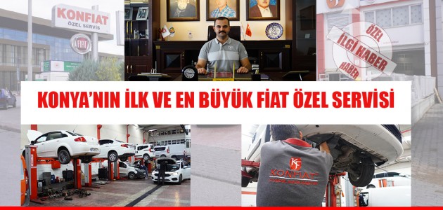  KONYA’NIN İLK VE EN BÜYÜK FİAT ÖZEL SERVİSİ
