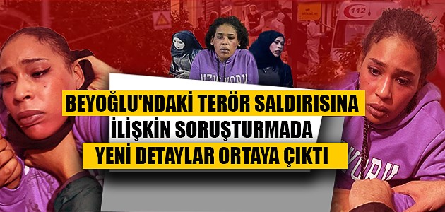 BEYOĞLU'NDAKİ TERÖR SALDIRISINA İLİŞKİN SORUŞTURMADA YENİ DETAYLAR ORTAYA ÇIKTI