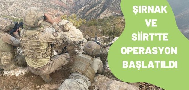 ŞIRNAK VE SİİRT'TE OPERASYON BAŞLATILDI
