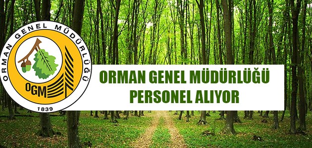 ORMAN GENEL MÜDÜRLÜĞÜ PERSONEL ALIYOR