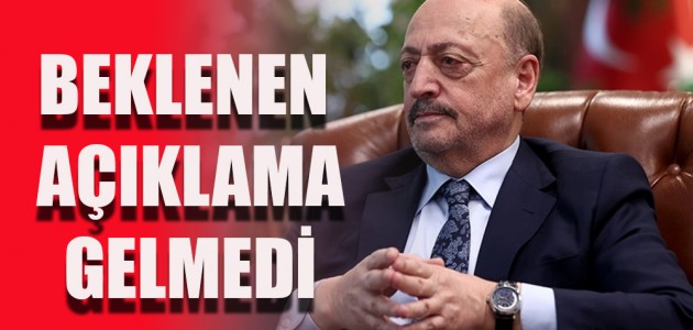 BEKLENEN AÇIKLAMA GELMEDİ