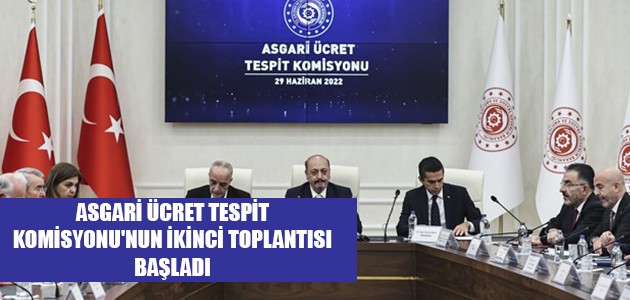  ASGARİ ÜCRET TESPİT KOMİSYONU'NUN İKİNCİ TOPLANTISI BAŞLADI