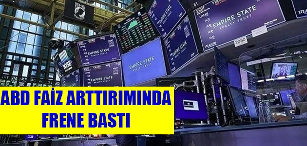  ABD FAİZ ARTTIRIMINDA FRENE BASTI