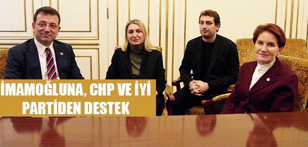  İMAMOĞLUNA, CHP VE İYİ PARTİDEN DESTEK