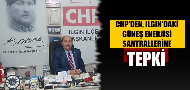 CHP'DEN, ILGIN'DAKİ GÜNEŞ ENERJİSİ SANTRALLERİNE TEPKİ 