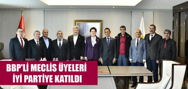 BBP'Lİ MECLİS ÜYELERİ İYİ PARTİYE KATILDI