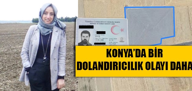  KONYA’DA BİR DOLANDIRICILIK OLAYI DAHA