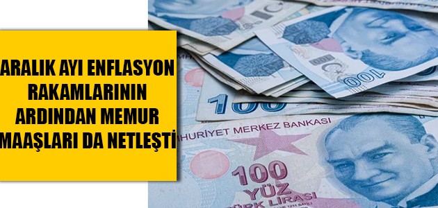  ARALIK AYI ENFLASYON RAKAMLARININ ARDINDAN MEMUR MAAŞLARI DA NETLEŞTİ