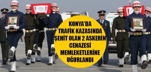 KONYA'DA TRAFİK KAZASINDA ŞEHİT OLAN 2 ASKERİN CENAZESİ MEMLEKETLERİNE UĞURLANDI