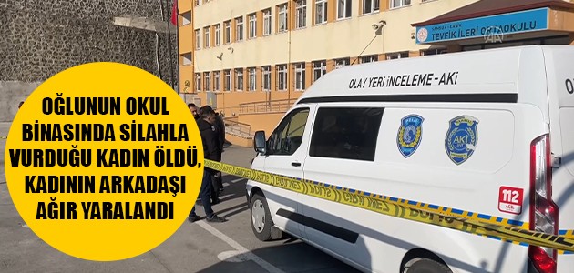 OĞLUNUN OKUL BİNASINDA SİLAHLA VURDUĞU KADIN ÖLDÜ, KADININ ARKADAŞI AĞIR YARALANDI
