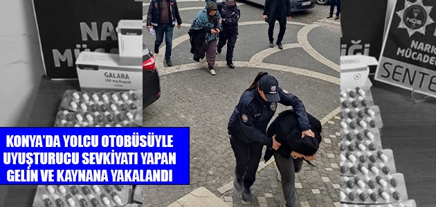  KONYA’DA YOLCU OTOBÜSÜYLE UYUŞTURUCU SEVKİYATI YAPAN GELİN VE KAYNANA YAKALANDI