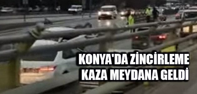 KONYA'DA ZİNCİRLEME KAZA MEYDANA GELDİ