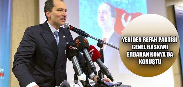  YENİDEN REFAH PARTİSİ GENEL BAŞKANI ERBAKAN KONYA’DA KONUŞTU
