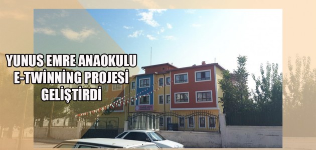  YUNUS EMRE ANAOKULU E-TWİNNİNG PROJESİ GELİŞTİRDİ